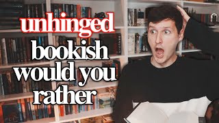 unhinged bookish would you rather 🤪