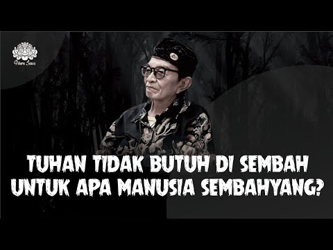 TUHAN TIDAK BUTUH DI SEMBAH!! UNTUK APA MANUSIA SEMBAHYANG? EYANG JATI