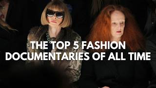 The Top 5 Fashion Documentaries of All Time