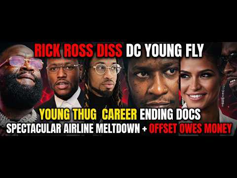 Rick Ross Diss DC Young Fly, Young Thug Career ENDING DOC, Spectacular Airline Meltdown, Offset Owes