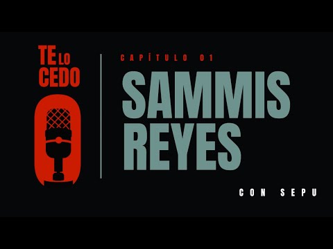 Te Lo Cedo: Sammis Reyes