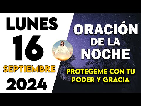 ORACION DE LA NOCHE LUNES 16 DE SEPTIEMBRE DE 2024 "Padre con tu luz disipa el mal"