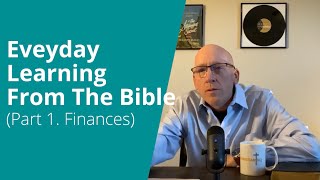 Everyday Learning From The Bible Part 1. Finances