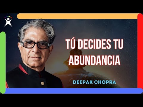 La ABUNDANCIA aparece en tu vida cuando tomas tus propias decisiones (Deepak Chopra)