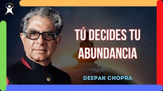 La ABUNDANCIA aparece en tu vida cuando tomas tus propias decisiones (Deepak Chopra)
