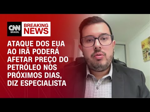 ​Especialista: Ataque dos EUA ao Irã poderá afetar preço do petróleo nos próximos dias | AGORA CNN