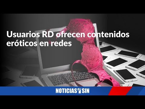 Usuarios RD ofrecen contenidos eróticos en redes