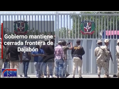 Gobierno mantiene cerrada frontera de Dajabón