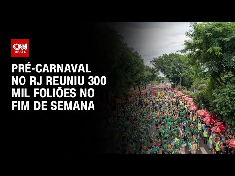 ​Pré-Carnaval no RJ reuniu 300 mil foliões no fim de semana | CNN NOVO DIA