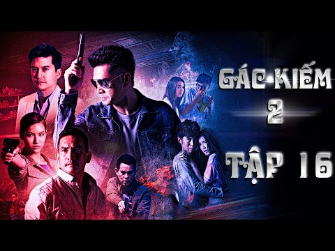 GÁC KIẾM - TẬP 16 (THUYẾT MINH) | PHIM HÀNH ĐỘNG HÌNH SỰ PHÁ ÁN THÁI LAN CỰC HẤP DẪN 2025