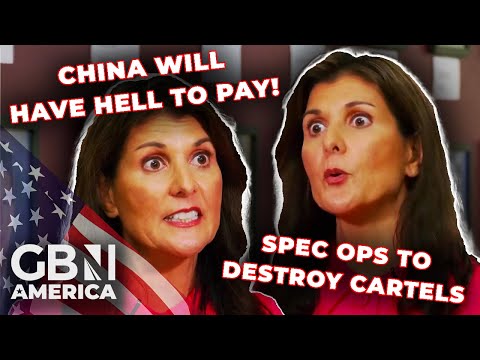 'I'll destroy drug cartels with Special Ops, and China will have HELL to pay!' | Nikki Haley