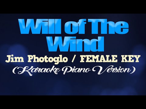 WILL OF THE WIND – Jim Photoglo/FEMALE KEY (KARAOKE PIANO VERSION)