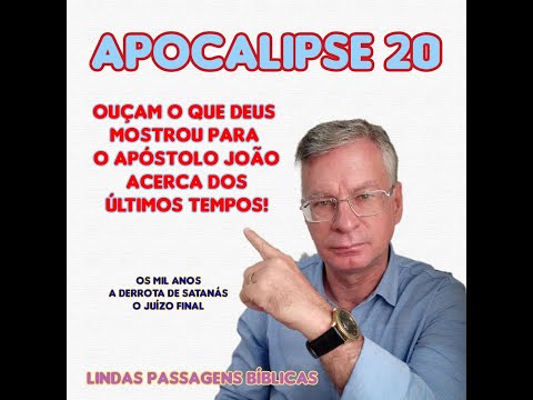 APOCALIPSE 20 - OUÇAM O QUE DEUS MOSTROU PARA O APÓSTOLO JOÃO ACERCA DOS ÚLTIMOS TEMPOS!
