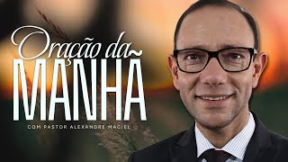 PODEROSA ORAÇÃO DA MANHÃ COM PASTOR ALEXANDRE MACIEL - 23/09/2025