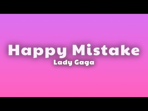 Lady Gaga - Happy Mistake (Lyrics)