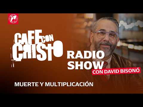 Café con Cristo Radio Show – Muerte y Multiplicación