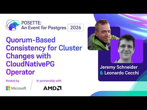 Quorum-Based Consistency for Cluster Changes with CloudNativePG Operator | POSETTE 2026