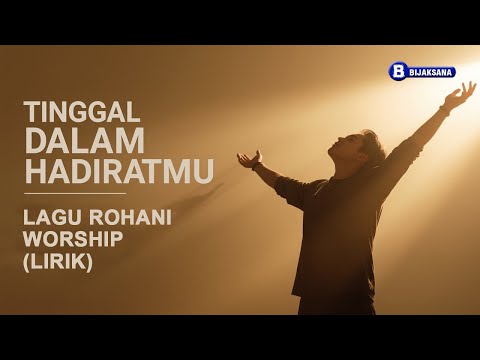 Tinggal Dalam HadiratMu – Lagu Rohani Kristen Penyembahan Menyentuh Hati (Worship)