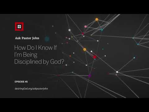 How Do I Know If I’m Being Disciplined by God? // Ask Pastor John