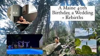 40th Birthday in Maine, a Wedding + Rebirths