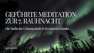 geführte Meditation zur 7. Rauhnacht: Die Nacht der Geborgenheit & des inneren Kindes
