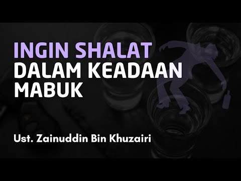 INGIN SHALAT DALAM KEADAAN MABUK? || Ust. Zainuddin Bin Khuzairi