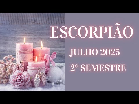 ESCORPIÃO - JULHO & 2° SEMESTRE - RESOLUÇÃO DE UM ENTRAVE, MELHORIAS MATERIAIS E CURA EMOCIONAL