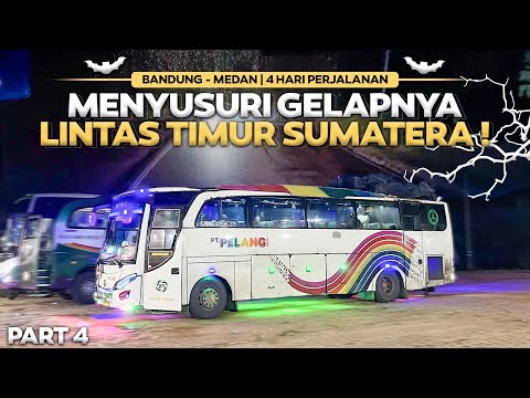 MENYUSURI GELAPNYA LINTAS TIMUR SUMATRA ‼️4 Hari Perjalanan Naik Bus Pt Pelangi Bandung - Medan #4 .