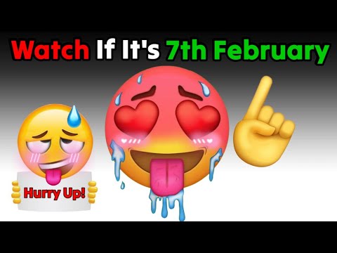 Watch This If It's 7th of February...(Hurry Up!😱)