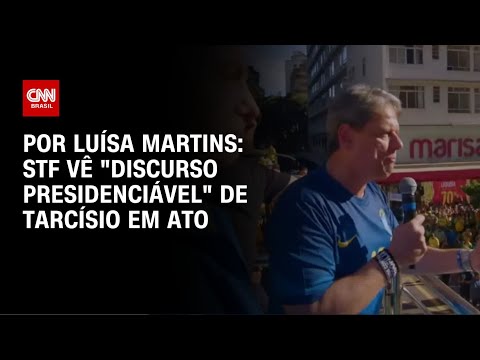 ​Análise: STF vê “discurso presidenciável” de Tarcísio em ato | BASTIDORES CNN