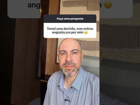 Sentir ANGÚSTIA depois de tomar uma decisão