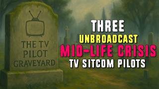 Unseen Mid-life Crisis Sitcom Pilots
