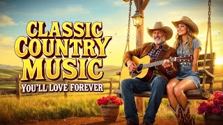 Classic Country Music You’ll Love Forever ✨