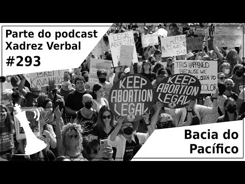 Bacia do Pacífico - Xadrez Verbal Podcast #293