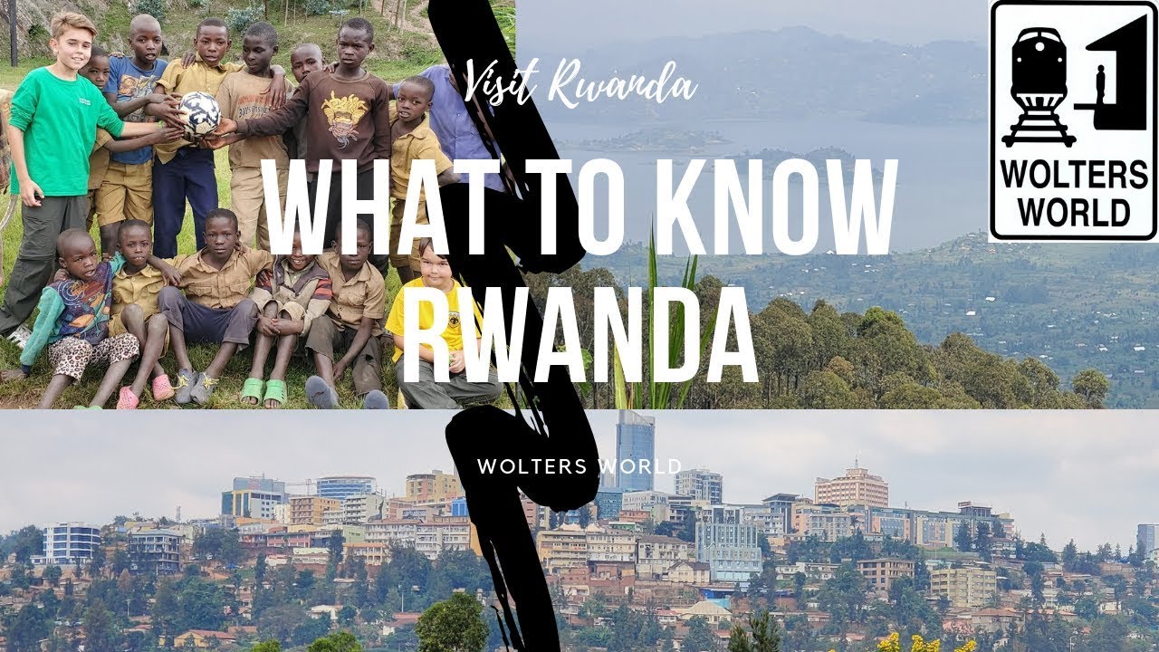 Rwanda: What to Know Before You Visit Rwanda from a Local Guide - Wolters World