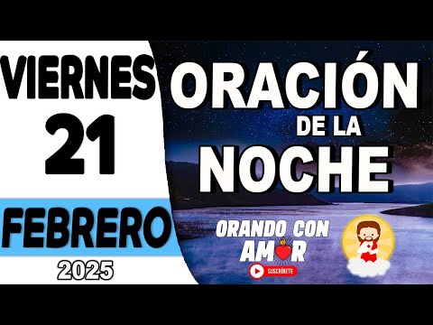 Oración de la Noche de hoy Viernes 21 de Febrero de 2025