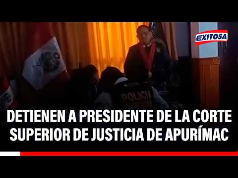 🔴🔵 Detienen a presidente de la Corte Superior de Justicia de Apurímac
