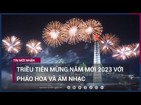 Triều Tiên mừng năm mới 2023 với pháo hoa và âm nhạc | VTC Now
