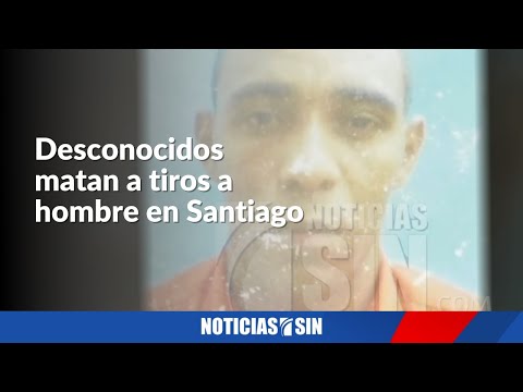 Desconocidos matan a tiros a hombre en Santiago