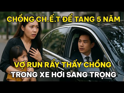 Chồng Chết Để Tang Đã 5 Năm, Ngày Đưa Con Đi Chơi, Vợ Run Rẩy Thấy Chồng Trong Xe Hơi Sang Trọng