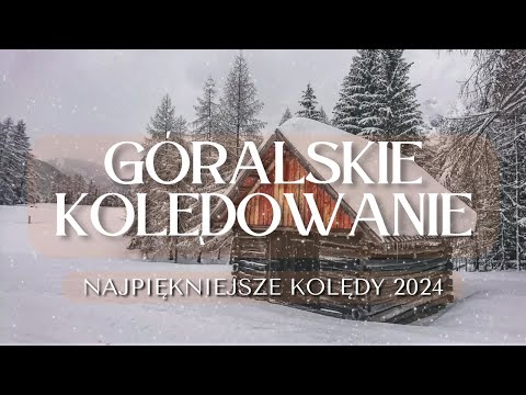 GÓRALSKIE KOLĘDOWANIE - NAJPIĘKNIEJSZA SKŁADANKA GÓRALSKICH KOLĘD 2024