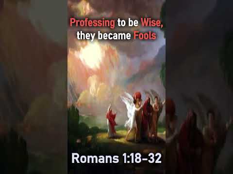 Professing to be Wise, they became Fools - Romans 1:18-32 Scripture Reading #shorts #christianshorts