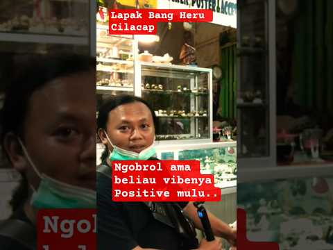 Lapak batu bang heru cilacap !! obrolannya adem vibenya positif, bawaanya pengen tidur