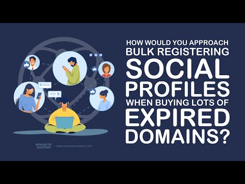 How Would You Approach Bulk Registering Social Profiles When Buying Lots Of Expired Domains
