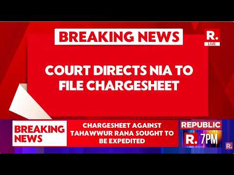 BREAKING LIVE: Delhi Court Directs NIA To File Chargesheet Against Tahawwur Rana |  26/11 Attack
