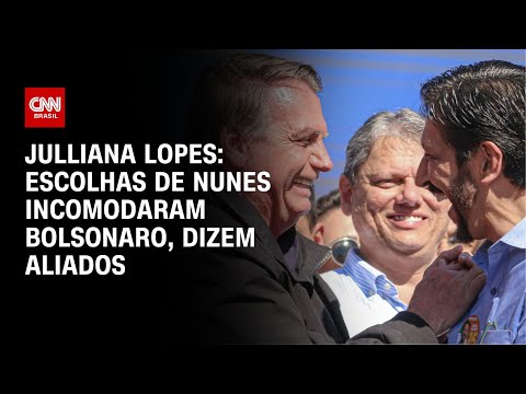 Julliana Lopes: Escolhas de Nunes incomodaram Bolsonaro, dizem aliados | BASTIDORES CNN