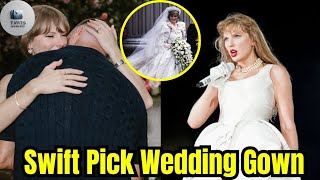 Taylor Swift CONFIRM Wedding Gown Choice ‘Most Important’ Since Princess Diana’s