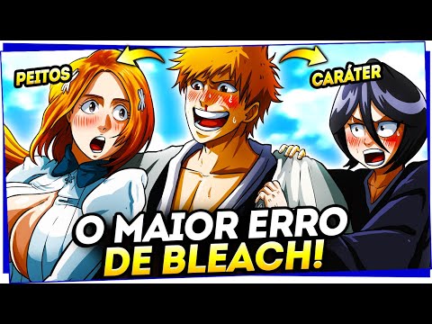 O MAIOR CRIME DO AUTOR DE BLEACH! - O TRIÂNGULO AMOROSO DE ICHIGO x ORIHIME x RUKIA