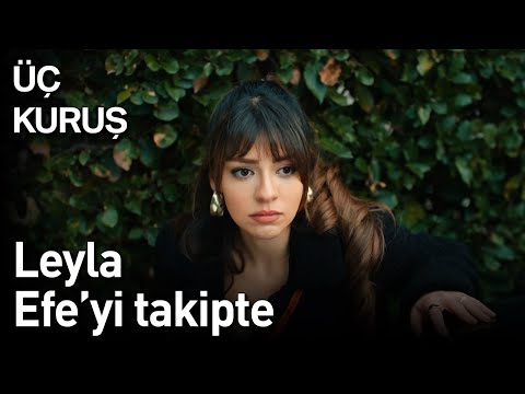 Üç Kuruş 11. Bölüm - Leyla, Efe'yi Takipte