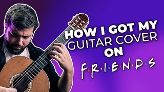 How I Got My Guitar Cover Featured In The "FRIENDS" Reunion
